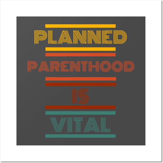 Planned parenthood is vital t-shirt Wall Art by Live Loudly Today